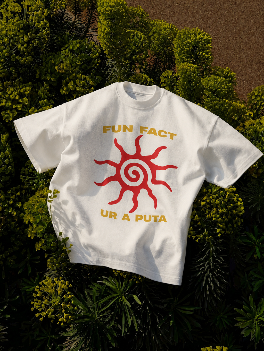 Fun fact ur a puta tshirt