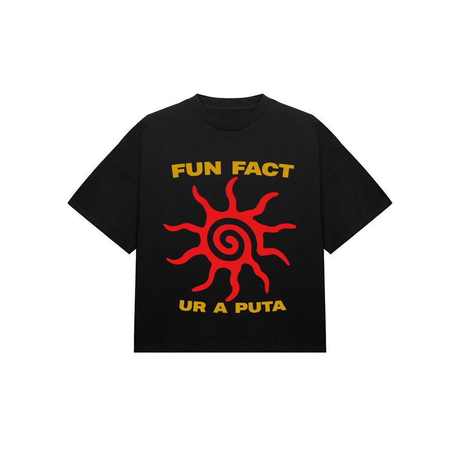 Fun fact ur a puta tshirt