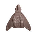 i told chat gbt about you hoodie