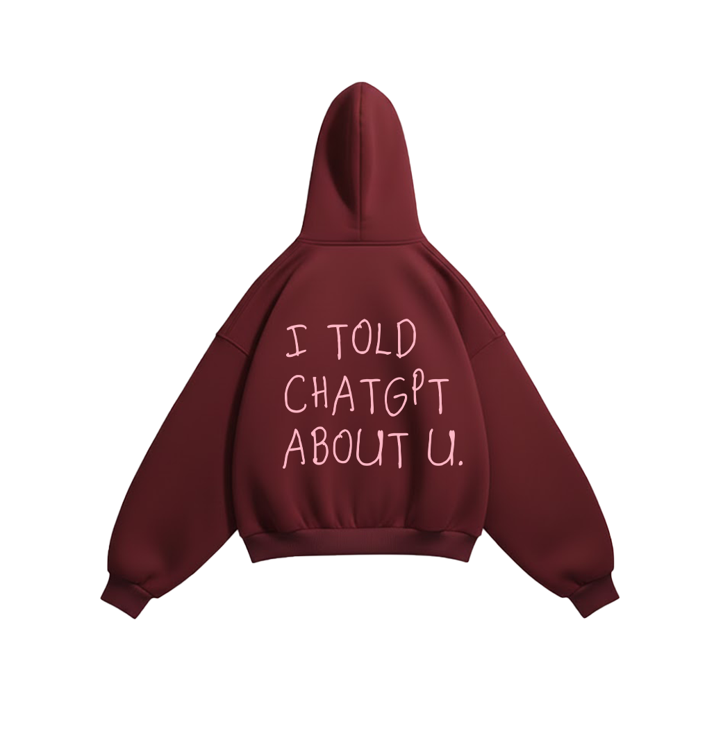 i told chat gbt about you hoodie