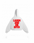 LAUGH AND DIE BITCH HOODIE