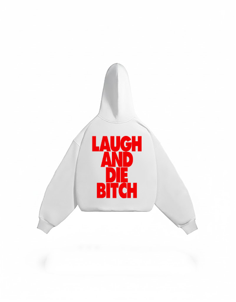 LAUGH AND DIE BITCH HOODIE