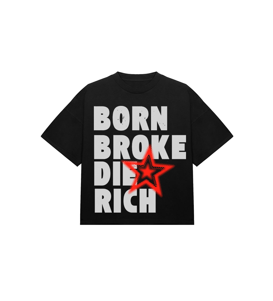 Born Broke Die Rich Tshirt