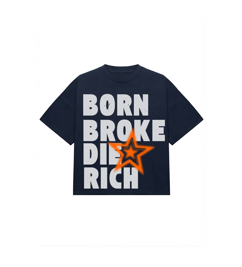 Born Broke Die Rich Tshirt