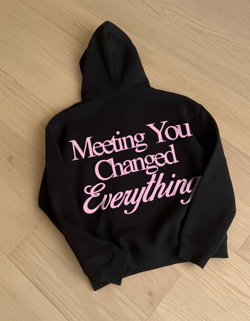 Meeting you changeed everything hoodie